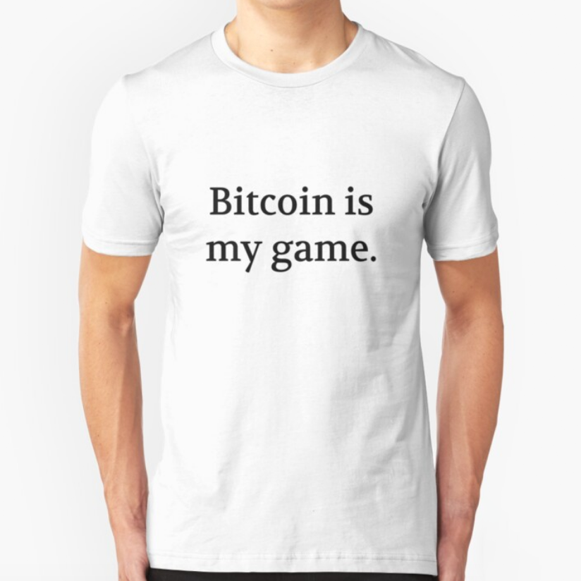 Bullwit! "Bitcoin is my game" T-shirt (and other products)