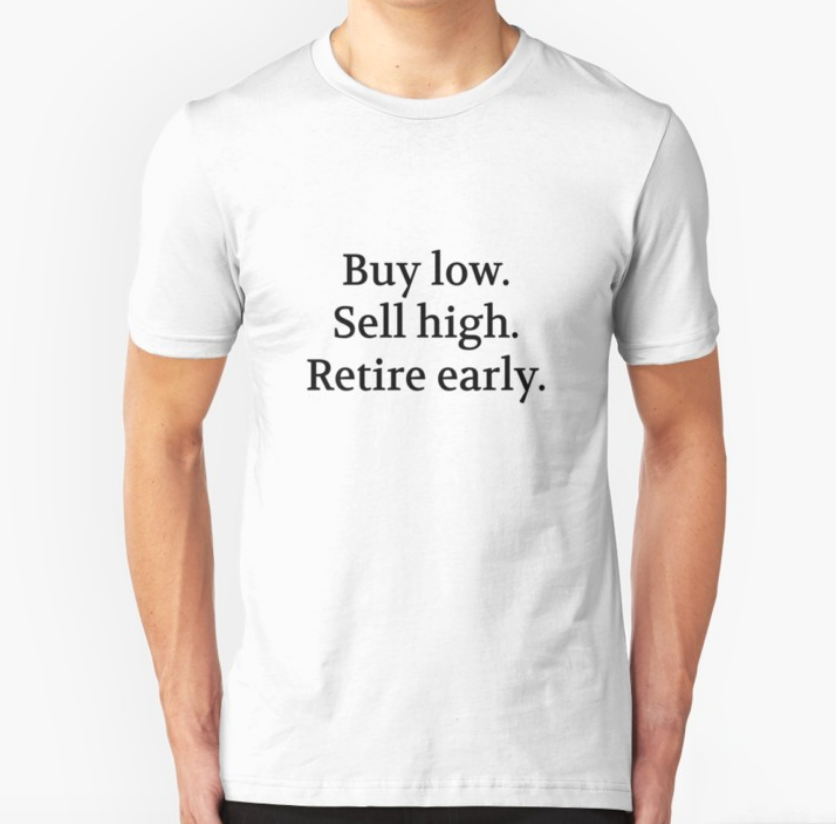 Bullwit! "Buy low. Sell high. Retire early." T-shirt (and other products)