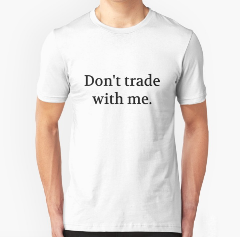 Bullwit! "Don't trade with me" T-shirt (and other products)