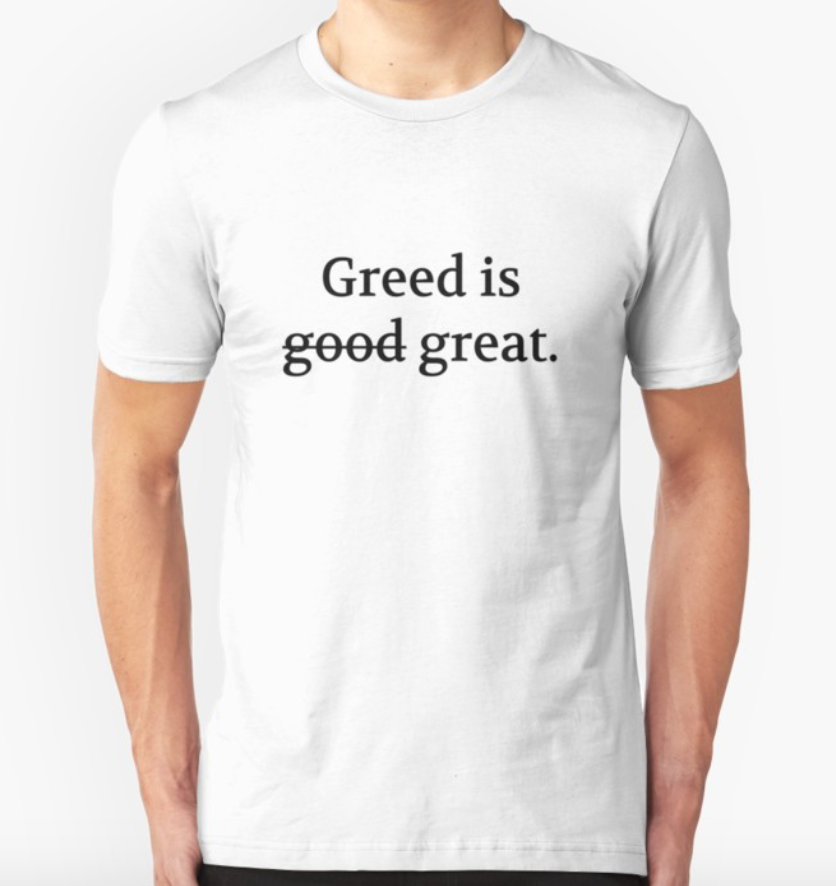 Bullwit! "Greed is good great" T-shirt (and other products)