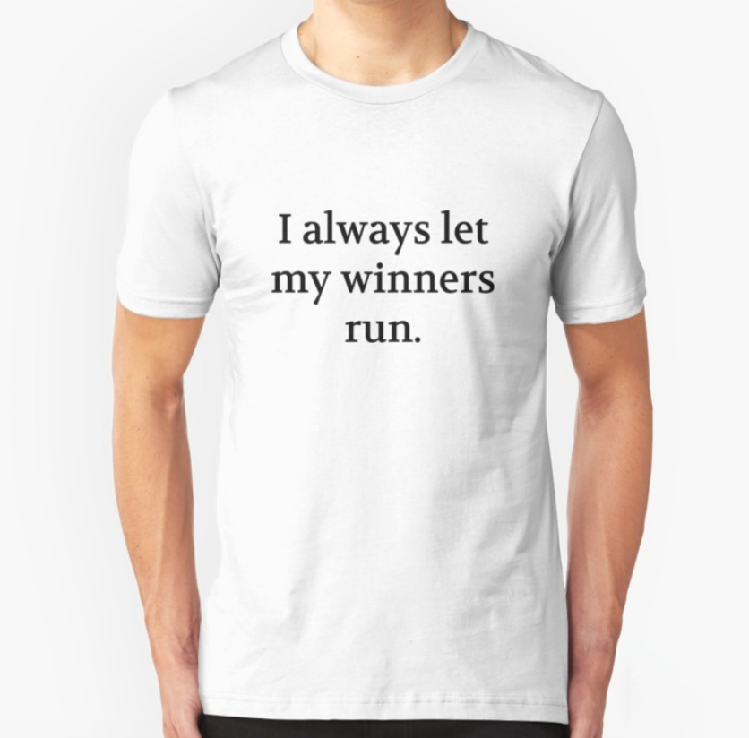 Bullwit! "I always let my winners run" T-shirt (and other products)