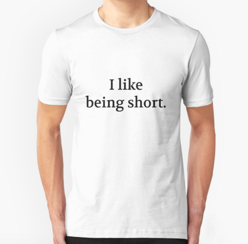 Bullwit! "I like being short" T-shirt (and other products)