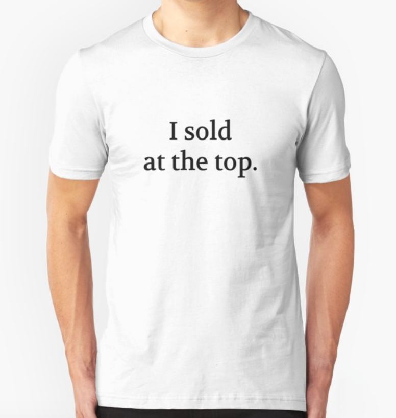 Bullwit! "I sold at the top" T-shirt (and other products)