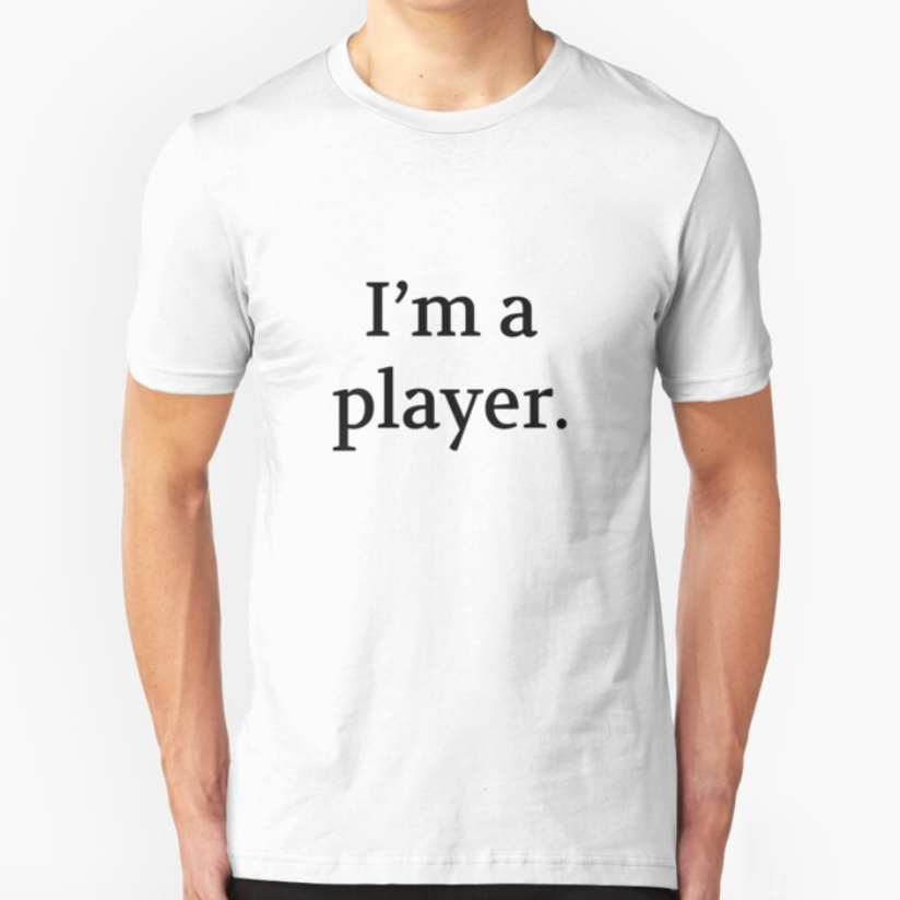 Bullwit! "I'm a player" T-shirt (and other products)