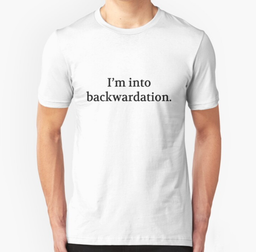 Bullwit! "I'm into backwardation" T-shirt (and other products)