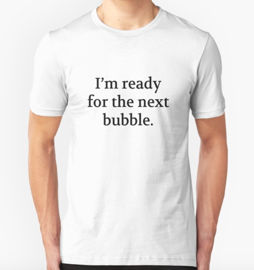 Bullwit! "I’m ready for the next bubble" T-shirt (and other products)