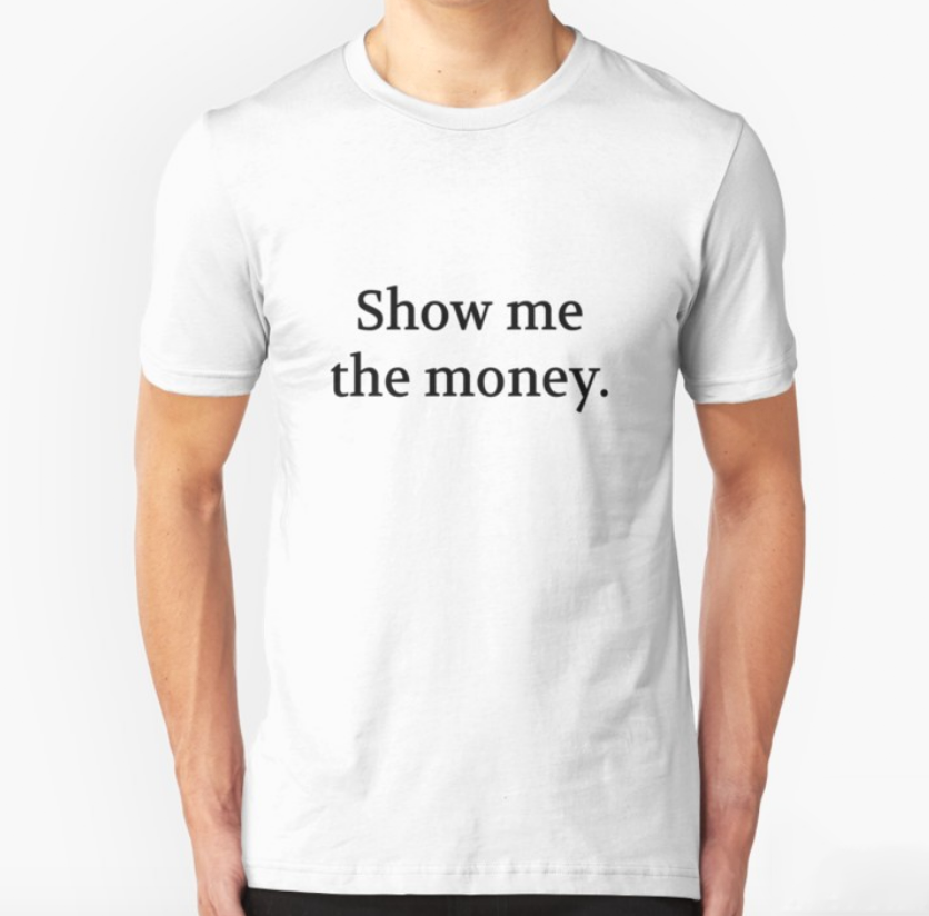 Bullwit! "Show me the money" T-shirt (and other products)