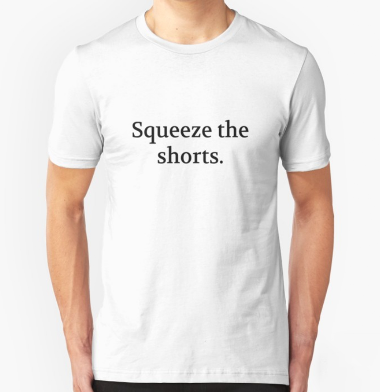 Bullwit! "Squeeze the shorts" T-shirt (and other products)