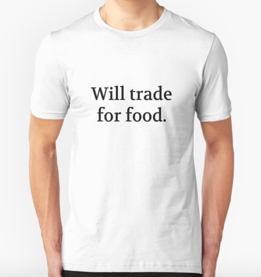 Bullwit! "Will trade for food" T-shirt (and other products)