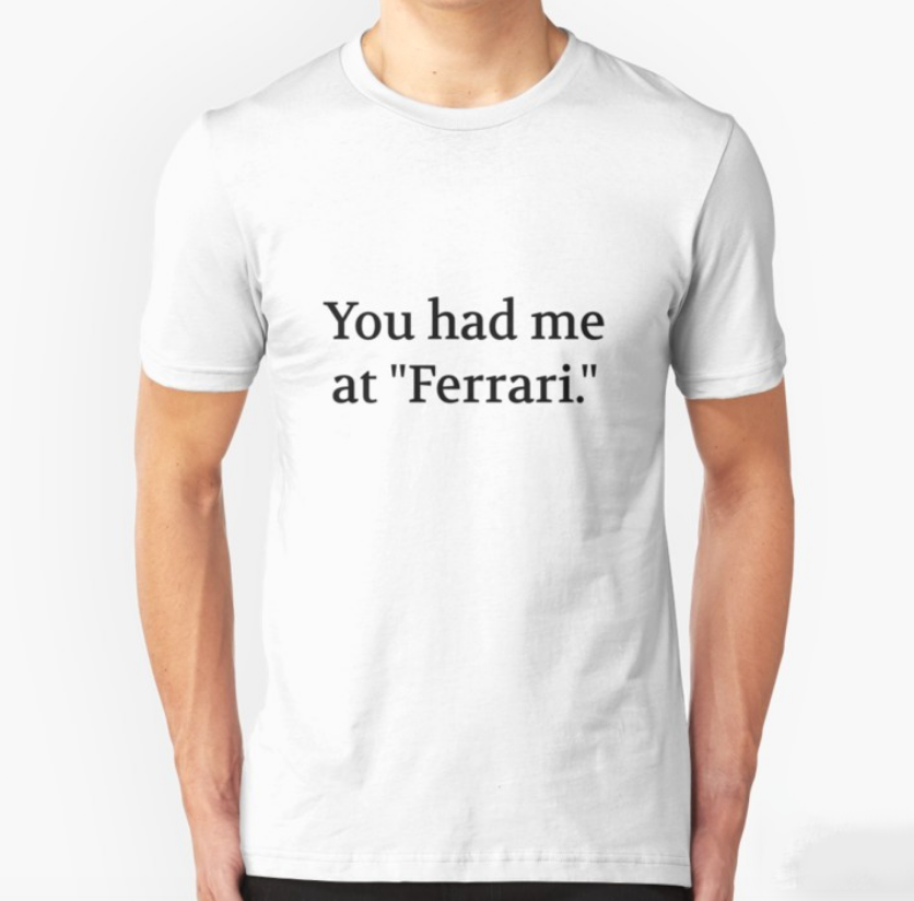 Bullwit! "You had me at 'Ferrari'" T-shirt (and other products)